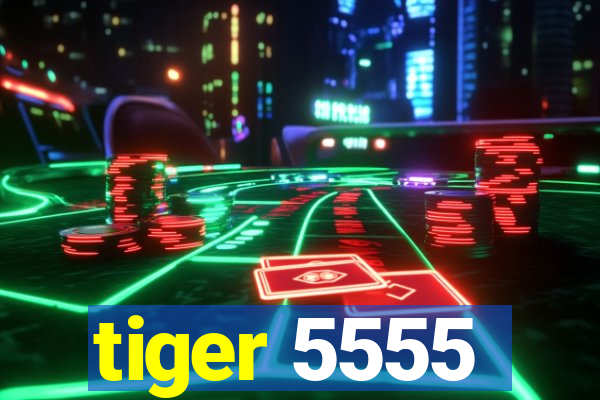 tiger 5555